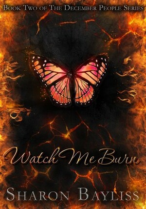 Watch Me Burn by Sharon Bayliss