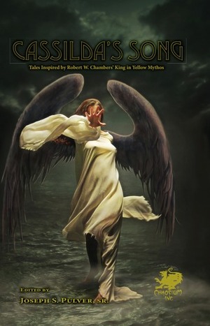 Cassilda's Song: Tales Inspired by Robert W. Chamber's King in Yellow Mythos by Nadia Bulkin, Ann K. Schwader, Molly Tanzer, Maura McHugh, Joseph S. Pulver Sr., Nicole Cushing, S.P. Miskowski, Mercedes M. Yardley, Lucy A. Snyder, Helen Marshall, Allyson Bird, E. Catherine Tobler, Anya Martin, Selena Chambers, Chesya Burke, Lynda E. Rucker, Damien Angelica Walters, Ursula Pflug