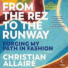 From the Rez to the Runway: Forging My Path in Fashion by Christian Allaire