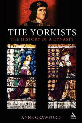 The Yorkists: The History of a Dynasty by Anne Crawford