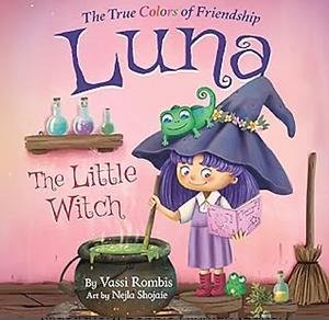 Luna the Little Witch - The True Colors of Friendship: A Picture Book About Resilience, Perseverance and Self-Belief by Vassi Rombis