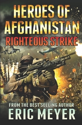 Black Ops - Heroes of Afghanistan: Righteous Strike by Eric Meyer