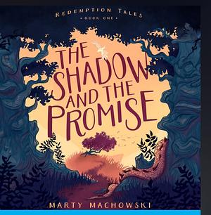 The Shadow and the Promise by Marty Machowski