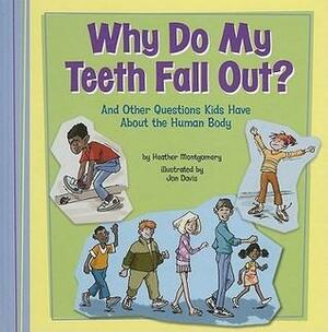 Why Do My Teeth Fall Out?: And Other Questions Kids Have about the Human Body by Heather L. Montgomery