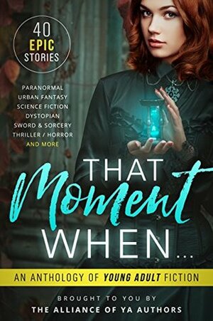 That Moment When by Cassidy Taylor, S.L. Morgan, Melissa Algood, Amy Laurens, Kelly St. Clare, Jennifer Bardsley, Jackson Dean Chase, A.M. Lalonde, Roz Marshall, Norma Hinkens, Michelle Madow, Melissa A. Craven, D.S. Murphy, Laurie Treacy, Kaitlin Bevis, David R. Bernstein, Katlyn Duncan, Jamie Thornton, Rachel Morgan, Kristin D. Van Risseghem, Stacy Claflin, Claire Luana, Laura Diamond, Kira Lerner, Shaun L. Griffiths, Jaime Munn, Leia Stone, David Kudler, S. McPherson, Patti Larsen, Melle Amade, Rob L. Slater, Kat Stiles, Katherine Bogle, Avril Sabine, Heather Lee Dyer, Hilary Thompson, Angel Leya, Jenetta Penner