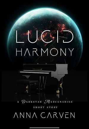 Lucid Harmony: A Darkstar Mercenaries Short Story (Darkstar Mercenaries and Dark Planet Warriors Short Stories) by Anna Carven