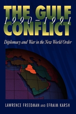 Gulf Conflict 1990-1991: Diplomacy and War in the New World Order by Efraim Karsh, Lawrence Freedman
