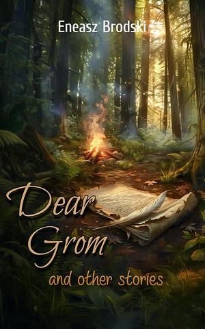 Dear Grom and Other Stories by Eneasz Brodski
