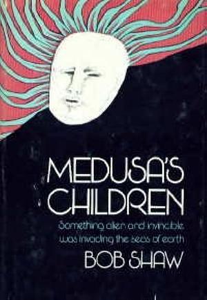 Medusa's children by Bob Shaw, Bob Shaw