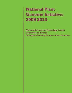 National Plant Genome Initiative: 2009-2013 by Executive Office of the President