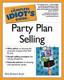 The Complete Idiot's Guide to Party Plan Selling by Gini Graham Scott