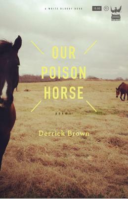 Our Poison Horse by Derrick Brown