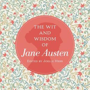 The Wit and Wisdom of Jane Austen by Jane Austen