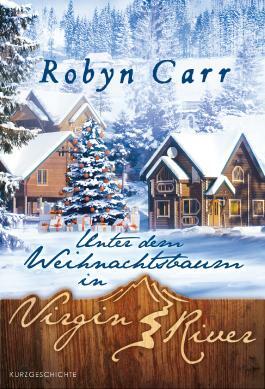 Unter dem Weihnachtsbaum in Virgin River by Robyn Carr