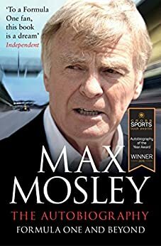 Formula One and Beyond: The Autobiography by Max Mosley