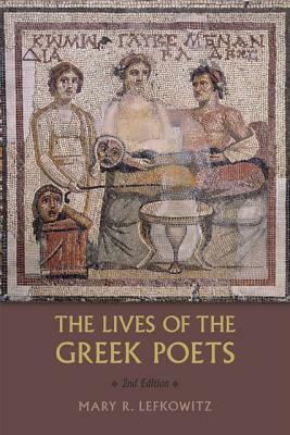 The Lives of the Greek Poets by Mary R. Lefkowitz
