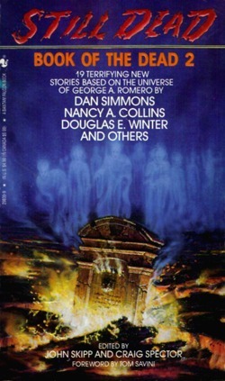 Still Dead by Elizabeth Massie, Dan Simmons, Douglas E. Winter, Glen Vasey, Craig Spector, K.W. Jeter, Brooks Caruthers, J.S. Russell, Gregory Nicoll, Simon McCaffery, Mort Castle, Maxwell Hart, Nancy Holder, Kathe Koja, Douglas Morningstar, Nancy A. Collins, Poppy Z. Brite, Gahan Wilson, Chan McConnell, John Skipp, Roberta Lannes, Tom Savini