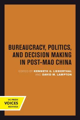 Bureaucracy, Politics, and Decision Making in Post-Mao China, Volume 14 by 