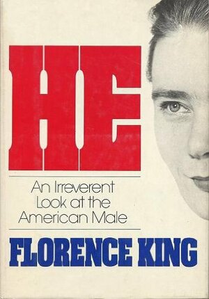 He, An Irreverent Look At The American Male by Florence King