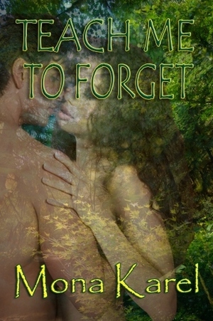 Teach Me To Forget by Mona Karel