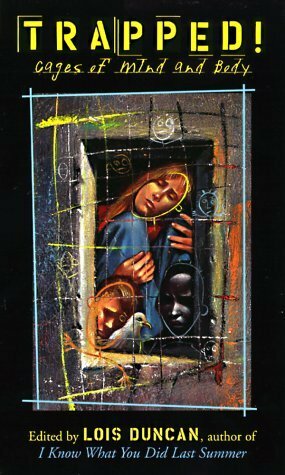 Trapped!: Cages of Mind and Body by David Skinner, Apollo, Lois Duncan, Gregory Maguire, Marc Talbert, Gary Crew, Rita Williams-Garcia, Walter Dean Myers, Gillian Rubinstein, Joan Bauer, Lois Lowry, Rob Thomas, Francesca Lia Block