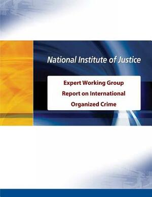 Expert Working Group Report on International Organized Crime by National Institute of Justice