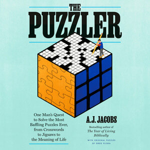The Puzzler: One Man's Quest to Solve the Most Baffling Puzzles Ever, from Crosswords to Jigsaws to the Meaning of Life by A.J. Jacobs