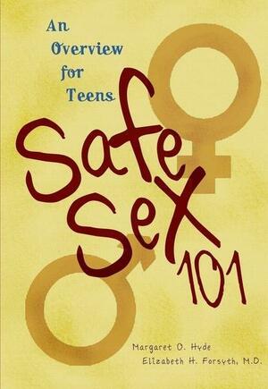 Safe Sex 101, 2nd Edition: An Overview for Teens by Elizabeth H. Forsyth, Margaret O. Hyde