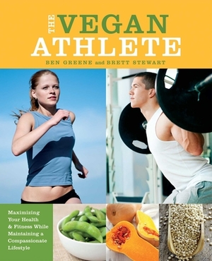 The Vegan Athlete: Maximizing Your Health & Fitness While Maintaining a Compassionate Lifestyle by Brett Stewart, Ben Greene