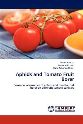 Aphids and Tomato Fruit Borer by Ameer Hamza, Waseem Akram, Hafiz Azhar Ali Khan