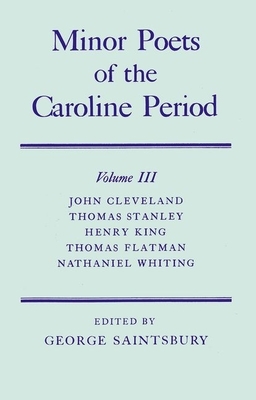 Minor Poets of the Caroline Period, Volume III by Thomas Stanley, John Cleveland, Henry King