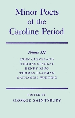 Minor Poets of the Caroline Period, Volume III by John Cleveland, Thomas Stanley, Henry King