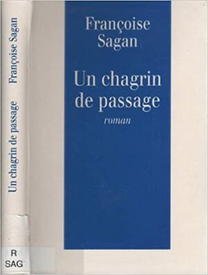 Un Chagrin De Passage by Françoise Sagan