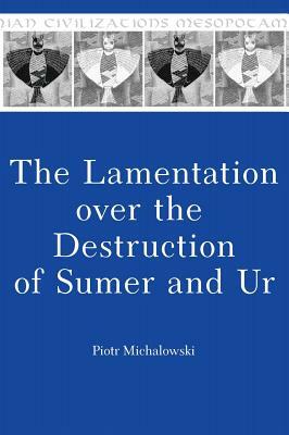 The Lamentation over the Destruction of Sumer and Ur by Piotr Michalowski