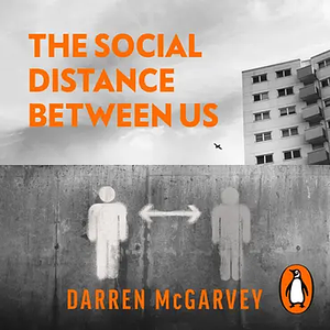 The Social Distance Between Us: How Remote Politics Wrecked Britain by Darren McGarvey