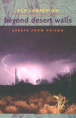 Beyond Desert Walls: Essays from Prison by Ken Lamberton