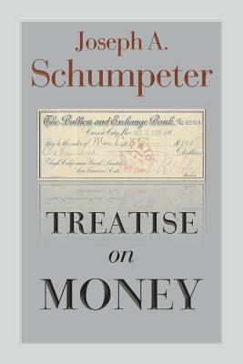 Treatise on Money by Joseph Alois Schumpeter