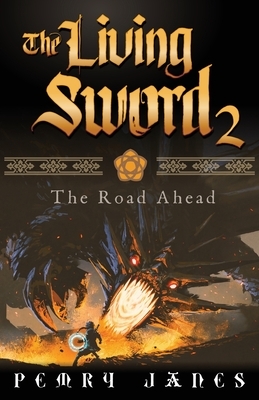 The Living Sword 2: The Road Ahead by Pemry Janes