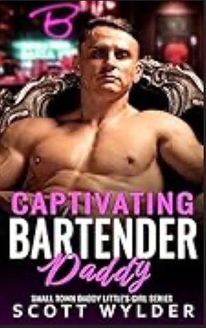 Captivating Bartender Daddy: An Instalove Age Play Daddy Dom Romance  by Scott Wylder