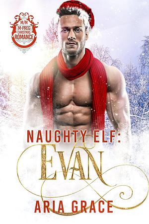 Naughty Elf: Evan by Aria Grace