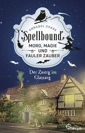 Spellbound - Folge 03: Der Zwerg im Glassarg by Annabel Chase