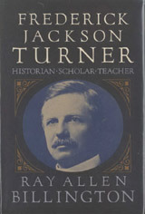 Frederick Jackson Turner: Historian, Scholar, Teacher by Ray Allen Billington