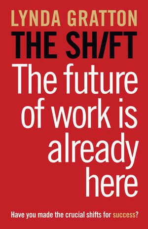 The Shift: The Future of Work Is Already Here by Lynda Gratton
