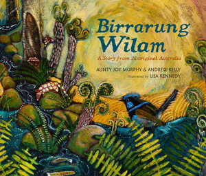 Birrarung Wilam: A Story from Aboriginal Australia by Andrew Kelly, Aunty Joy Murphy