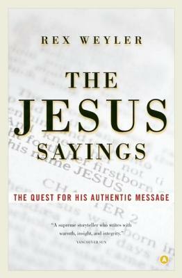 The Jesus Sayings: The Quest for His Authentic Message by Rex Weyler