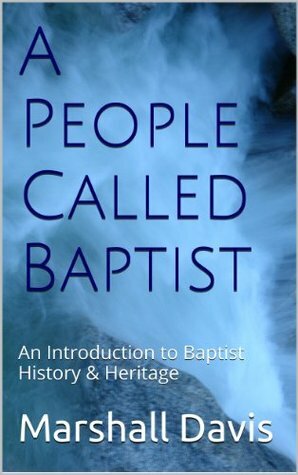 A People Called Baptist: An Introduction to Baptist History & Heritage by Marshall Davis