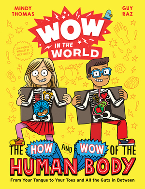 Wow in the World: The How and Wow of the Human Body: From Your Tongue to Your Toes and All the Guts in Between by Guy Raz, Mindy Thomas