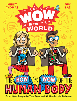 Wow in the World: The How and Wow of the Human Body: From Your Tongue to Your Toes and All the Guts in Between by Mindy Thomas, Guy Raz