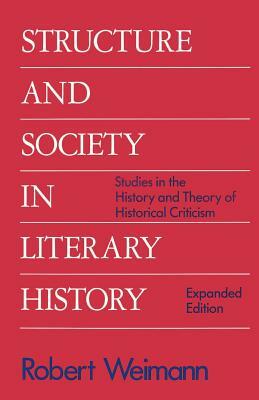Structure and Society in Literary History: Studies in the History and Theory of Literary Criticism by Robert Weimann