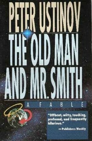 Old Man and Mr. Smith: A Fable by Peter Ustinov